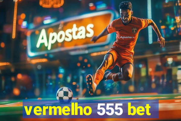 vermelho 555 bet